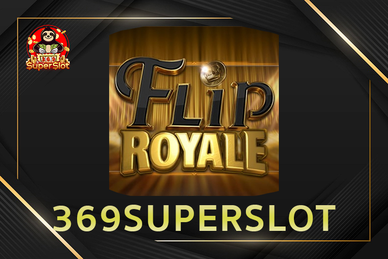 You are currently viewing Flip Royal รีวิวสล็อตออนไลน์ 369superslot